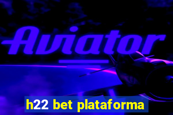 h22 bet plataforma